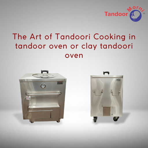 The Art of Tandoori Cooking in tandoor oven or clay tandoori oven