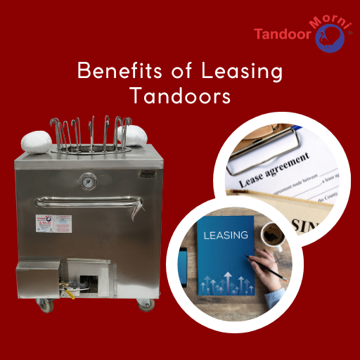 The Benefits of Leasing Tandoors