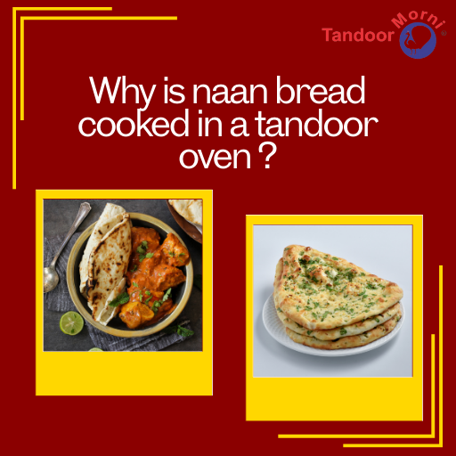 Why is naan bread cooked in a tandoor oven